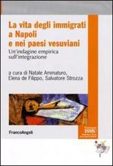 La vita degli immigrati a Napoli e nei paesi vesuviani. Un'indagine empirica sull'integrazione edito da Franco Angeli