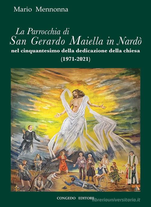 La Parrocchia di San Gerardo Maiella in Nardò nel cinquantesimo della dedicazione della chiesa di Mario Mennonna edito da Congedo