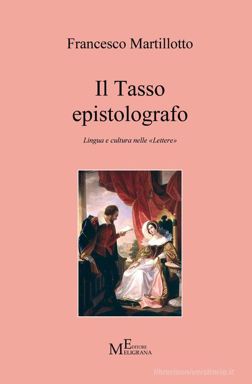 Il Tasso epistolografo. Lingua e cultura nelle «Lettere» di Francesco Martillotto edito da Meligrana Giuseppe Editore