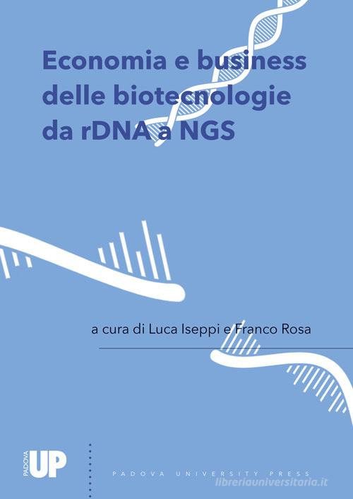 Economia e business delle biotecnologie da rDNA a NGS edito da Padova University Press