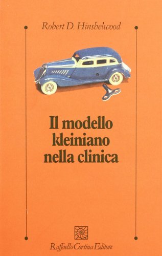 Il modello kleiniano nella clinica di Robert D. Hinshelwood edito da Raffaello Cortina Editore
