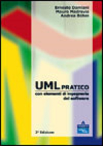 UML pratico con elementi di ingegneria del software di Ernesto Damiani, Mauro Madravio, Andrea Böhm edito da Pearson