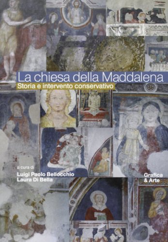 La chiesa della Maddalena. Storia e intervento conservativo di Luigi P. Bellocchio, Laura Di Bella edito da Grafica e Arte