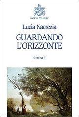 Guardando l'orizzonte di Lucia Nacrezia edito da Edizioni del Leone