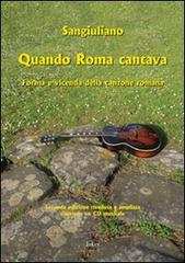 Quando Roma cantava. Forma e vicenda della canzone romana. Con CD Audio di Sangiuliano edito da Joker