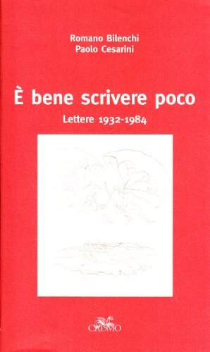 È bene scrivere poco: lettere 1932-1984 di Romano Bilenchi, Paolo Cesarini edito da Cadmo