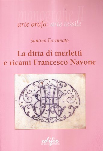 La ditta di merletti e ricami di Francesco Navone di Santina Fortunato edito da EDIFIR