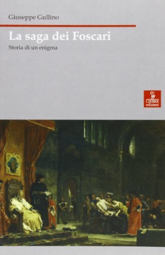 La saga dei Foscari. Storia di un enigma di Giuseppe Gullino edito da Cierre Edizioni