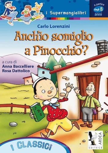 Anch'io somiglio a Pinocchio? Ediz. illustrata di Anna Baccelliere, Rosa Dattolico, Carlo Collodi edito da Ardea