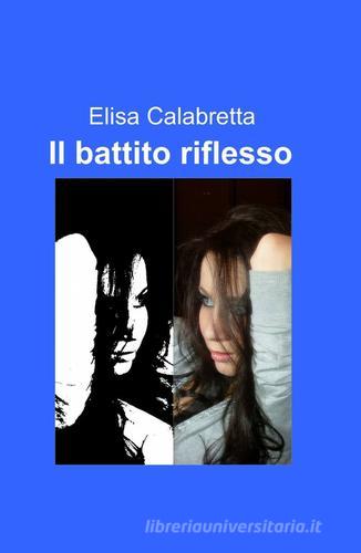 Il battito riflesso di Elisa Calabretta edito da ilmiolibro self publishing