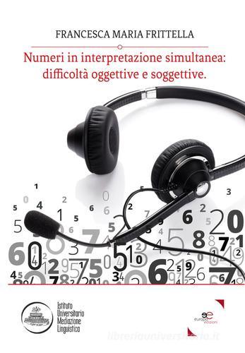 Numeri in interpretazione simultanea: difficoltà oggettive e soggettive di Francesca Maria Frittella edito da Europa Edizioni