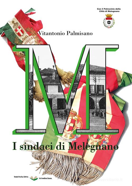 I sindaci di Melegnano di Vitantonio Palmisano edito da Gemini Grafica Editrice