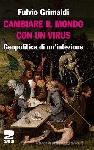 Cambiare il mondo con un virus. Geopolitica di un'infezione di Fulvio Grimaldi edito da Zambon Editore