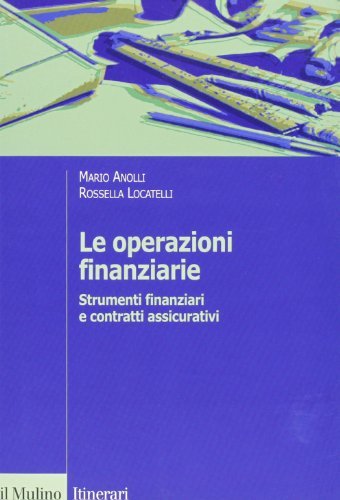 Le operazioni finanziarie. Strumenti finanziari e contratti assicurativi di Mario Anolli, Rossella Locatelli edito da Il Mulino