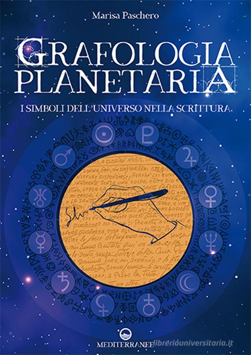 Grafologia planetaria. I simboli dell'universo nella scrittura di Marisa Paschero edito da Edizioni Mediterranee