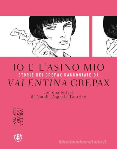 Io e l'asino mio. Storie dei Crepax raccontate da Valentina Crepax di Valentina Crepax edito da Bompiani