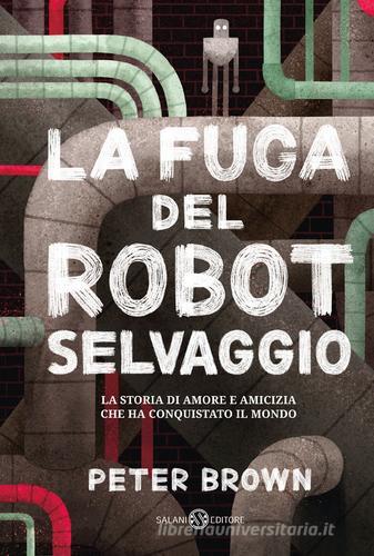 La fuga del robot selvaggio di Peter Brown edito da Salani