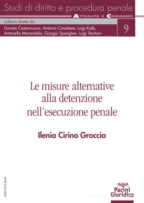 Le misure alternative alla detenzione nell'esecuzione penale di Ilenia Cirino Groccia edito da Pacini Giuridica