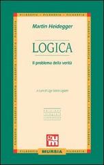 Logica. Il problema della verità di Martin Heidegger edito da Ugo Mursia Editore