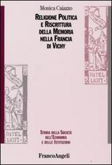 Religione politica e riscrittura della memoria nella Francia di Vichy di Monica Caiazzo edito da Franco Angeli