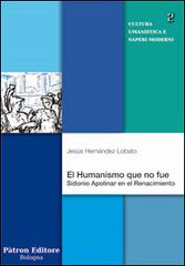 Humanismo que no fue. Sidonio Apolinar en el Renacimoento (El) di Hernández J. Lobato edito da Pàtron