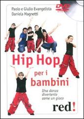Hip hop per i bambini. Una danza divertente come un gioco. DVD di Paolo Evangelista, Giulio Evangelista, Daniela Magnetti edito da Red Edizioni