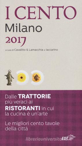 I cento di Milano 2017. I 50 migliori ristoranti e le 50 migliori trattorie edito da EDT