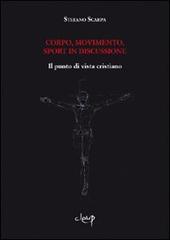 Corpo, movimento, sport in discussione. Il punto di vista cristiano di Stefano Scarpa edito da CLEUP