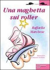 Una maghetta sui Roller di Raffaella Marchese edito da EdiGiò