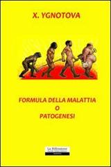 Formula della malattia o patogenesi di X. Ygnotova edito da La Riflessione