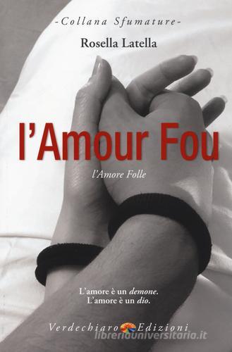 L' amour fou. L'amore folle di Rosella Latella edito da Verdechiaro