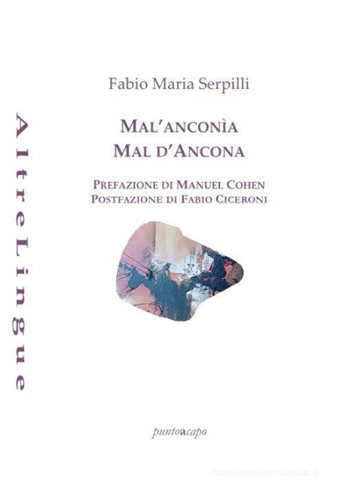 Mal'Anconìa-Mal d'Ancona di Fabio Maria Serpilli edito da Puntoacapo