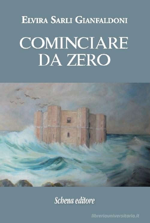 Cominciare da zero di Elvira Sarli Gianfaldoni edito da Schena Editore