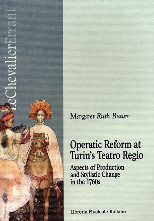 Operatic reform at Turin's Teatro Regio. Aspects of production and stylistic change in the 1760s di Margaret R. Butler edito da LIM