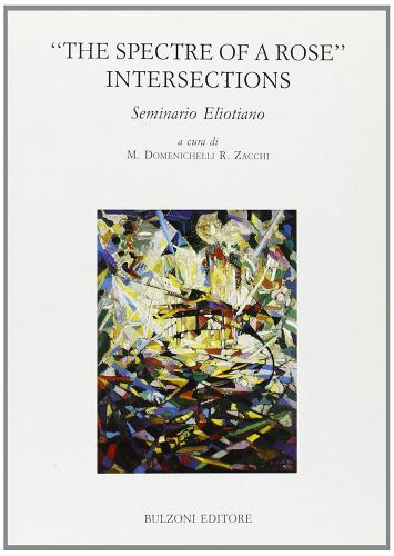 «The spectre of a rose». Intersections. Seminario eliottiano edito da Bulzoni