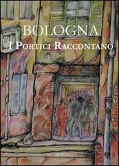 Bologna. I portici raccontano di Antonio Faeti edito da Minerva Edizioni (Bologna)