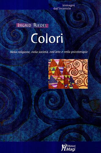Colori. Nella religione, nella società, nell'arte e nella psicoterapia di Ingrid Riedel edito da Magi Edizioni