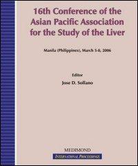 Sixteenth Conference of the Asian pacific association for the study of the liver (Manila, 5-8 March 2006) edito da Medimond