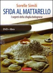 Sfida al mattarello. I segreti della sfoglia bolognese. Con DVD di Margherita Simili, Valeria Simili edito da Vallardi A.