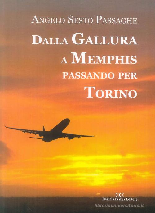 Dalla Gallura a Memphis passando per Torino di Angelo S. Passaghe edito da Daniela Piazza Editore