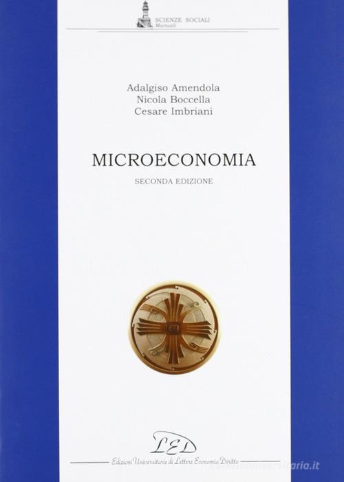 Microeconomia di Adalgiso Amendola, Nicola Boccella, Cesare Imbriani edito da LED Edizioni Universitarie