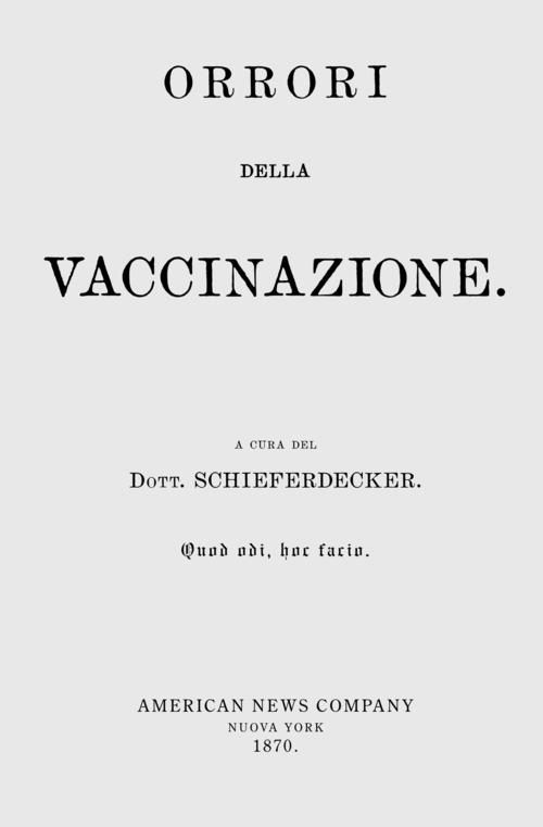 «Orrori della vaccinazione». Il dibattito vaccini sì, vaccini no, vaccini boh, non è cosa di oggi. Ecco che cosa ne pensavano nel 1870. Con espansione online di Schieferdecker edito da Consulenze Gioviali.it