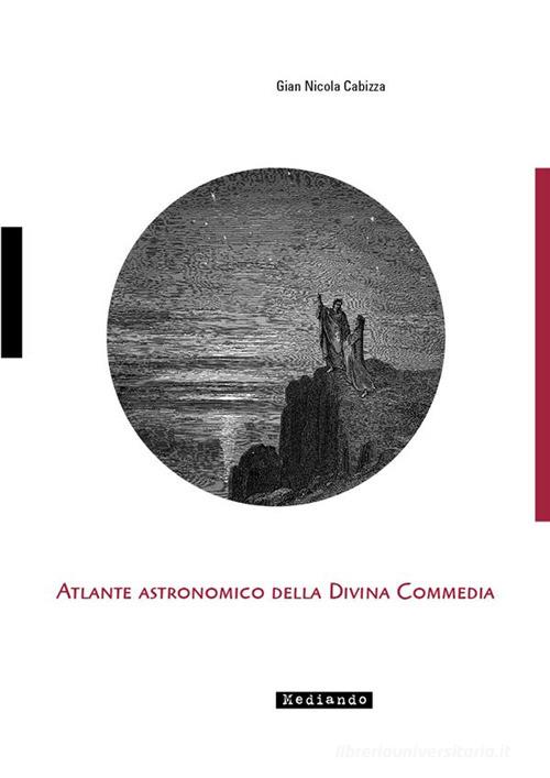 Atlante astronomico della Divina Commedia di Gian Nicola Cabizza edito da Mediando