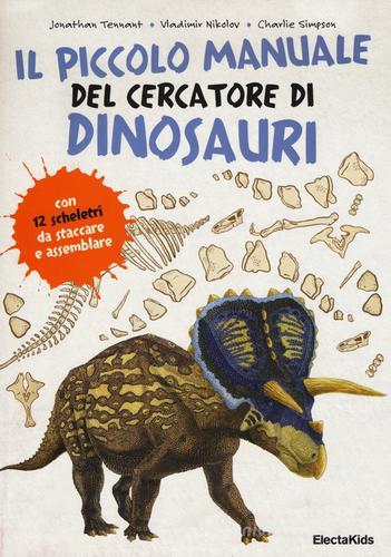 Il piccolo manuale del cercatore di dinosauri di Jonathan Tennant, Vladimir Nikolov, Charlie Simpson edito da Mondadori Electa