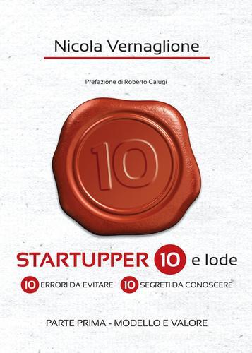 Startupper 10 e lode. 10 errori da evitare. 10 segreti da conoscere vol.1 di Nicola Vernaglione edito da Youcanprint