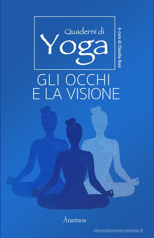 Gli occhi e la visione. Quaderni di yoga di Claudia Boni edito da Anemos - Idee Editoriali