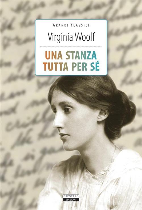 Una stanza tutta per sé. Ediz. integrale. Con Segnalibro di Virginia Woolf edito da Crescere
