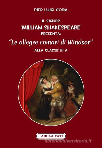 Il signor William Shakespeare presenta: Le allegre comari di Windsor di Pier Luigi Coda edito da Tabula Fati
