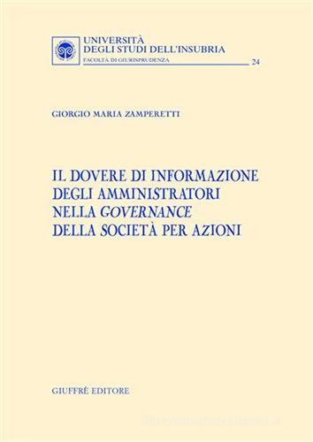 Il dovere di informazione degli amministratori nella governance della società per azioni di Giorgio M. Zamperetti edito da Giuffrè