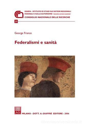 Federalismi e sanità di George France edito da Giuffrè